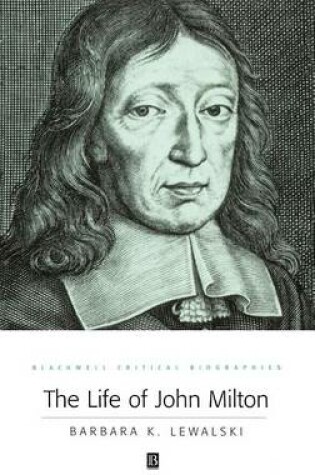 Cover of The Life of John Milton: A Critical Biography