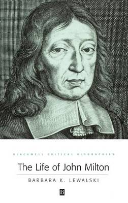 Book cover for The Life of John Milton: A Critical Biography