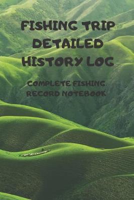 Book cover for Fishing Trip Detailed History Log
