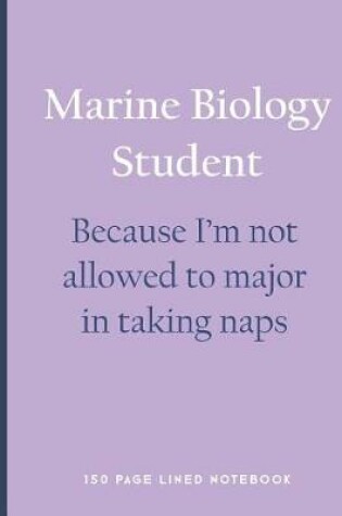 Cover of Marine Biology Student - Because I'm Not Allowed to Major in Taking Naps