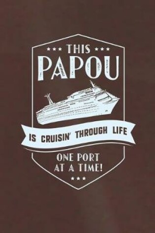 Cover of This Papou Is Cruisin' Through Life One Port At The Time