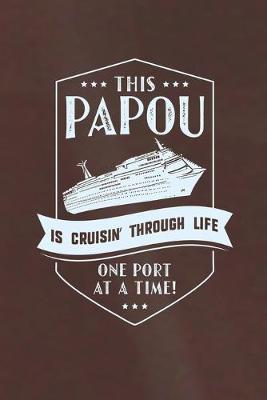 Book cover for This Papou Is Cruisin' Through Life One Port At The Time