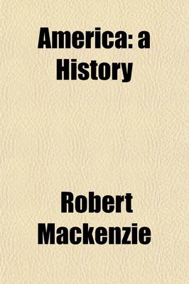 Book cover for America; A History. I. the United States. II. the Dominion of Canada. III. South America, &C