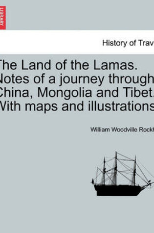 Cover of The Land of the Lamas. Notes of a Journey Through China, Mongolia and Tibet. with Maps and Illustrations.