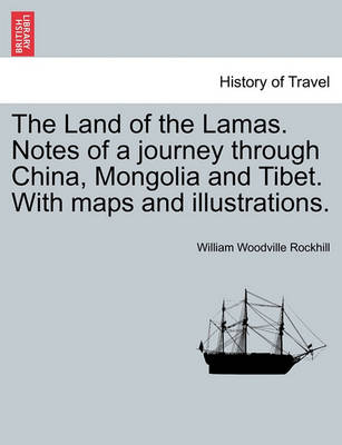 Book cover for The Land of the Lamas. Notes of a Journey Through China, Mongolia and Tibet. with Maps and Illustrations.