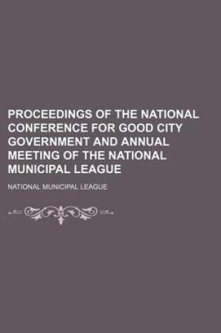 Cover of Proceedings of the National Conference for Good City Government and Annual Meeting of the National Municipal League