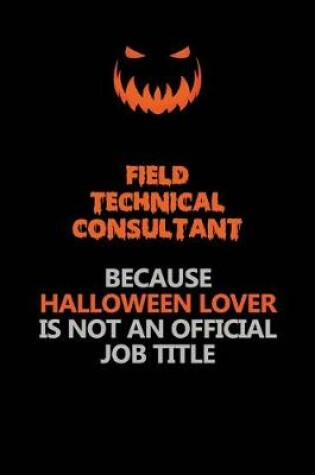 Cover of Field Technical Consultant Because Halloween Lover Is Not An Official Job Title