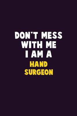 Book cover for Don't Mess With Me, I Am A Hand surgeon