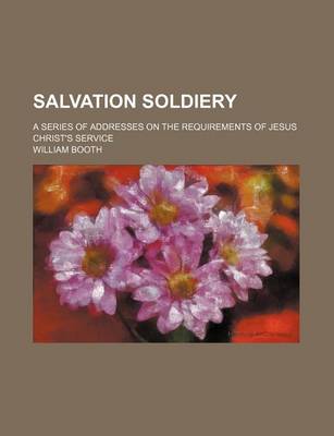 Book cover for Salvation Soldiery; A Series of Addresses on the Requirements of Jesus Christ's Service