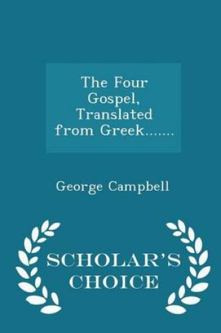 Cover of The Four Gospel, Translated from Greek....... - Scholar's Choice Edition