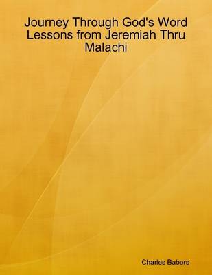 Book cover for Journey Through God's Word - Lessons from Jeremiah Thru Malachi