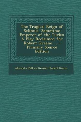 Cover of The Tragical Reign of Selimus, Sometime Emperor of the Turks