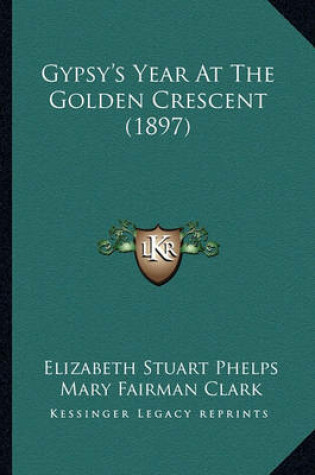 Cover of Gypsy's Year at the Golden Crescent (1897) Gypsy's Year at the Golden Crescent (1897)