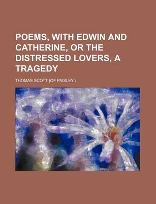 Book cover for Poems, with Edwin and Catherine, or the Distressed Lovers, a Tragedy