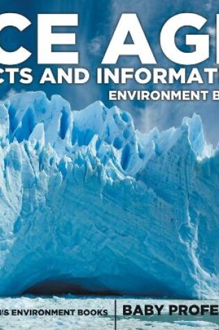 Cover of Ice Age Facts and Information - Environment Books Children's Environment Books