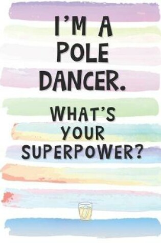 Cover of I'm a Pole Dancer. What's Your Superpower?