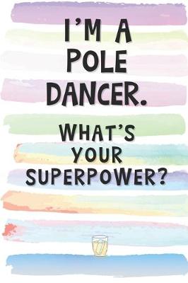Book cover for I'm a Pole Dancer. What's Your Superpower?