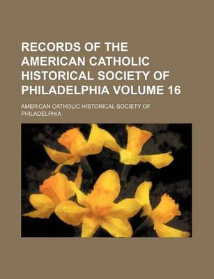 Book cover for Records of the American Catholic Historical Society of Philadelphia Volume 16