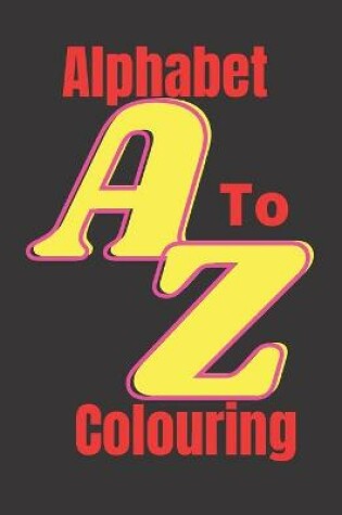 Cover of Alphabet A To Z Colouring