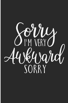 Book cover for Sorry I'M Very Awkward Sorry