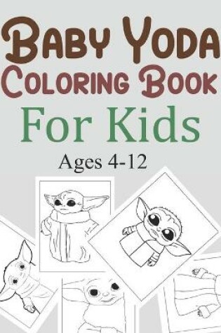 Cover of Baby Yoda Coloring Book For Kids Ages 4-12