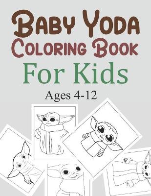 Book cover for Baby Yoda Coloring Book For Kids Ages 4-12