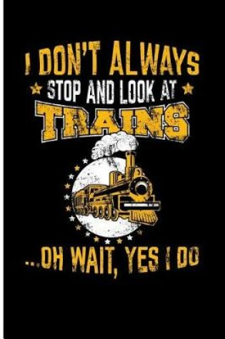 Cover of I Don't Always Stop and Look at Trains