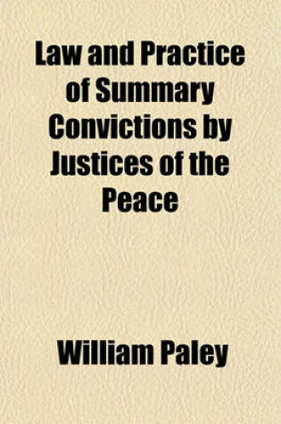 Cover of Law and Practice of Summary Convictions by Justices of the Peace