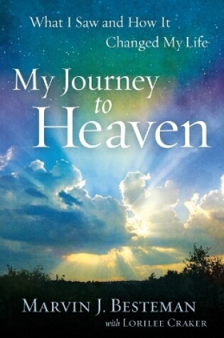 Cover of My Journey to Heaven – What I Saw and How It Changed My Life