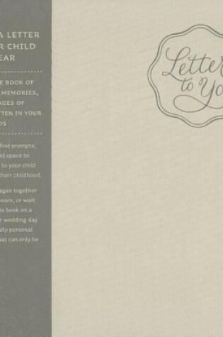 Cover of Letters to You -- Write a Letter to Your Child Each Year from Ages 1 to 18 -- A Beautiful, Gender Neutral Keepsake Book for Parents to Write Letters to Their Children