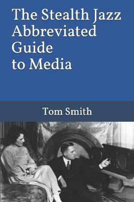 Book cover for The Stealth Jazz Abbreviated Guide to Media