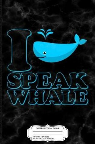 Cover of I Speak Whale Composition Notebook