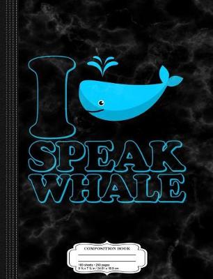 Book cover for I Speak Whale Composition Notebook