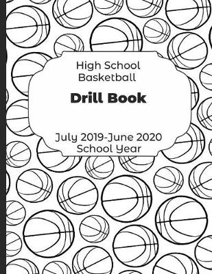 Book cover for High School Basketball Drill Book July 2019 - June 2020 School Year