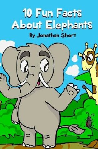 Cover of 10 Fun Facts About Elephants