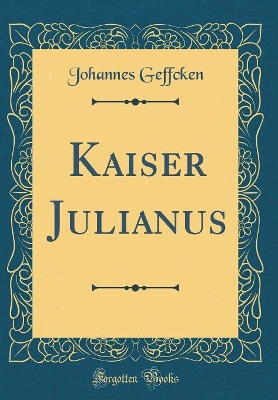 Book cover for Kaiser Julianus (Classic Reprint)