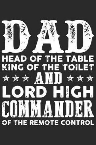 Cover of Dad head of the table king of the toilet and lord high commander of the remote control