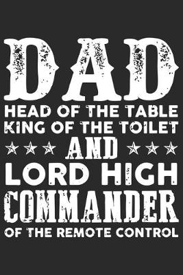 Book cover for Dad head of the table king of the toilet and lord high commander of the remote control