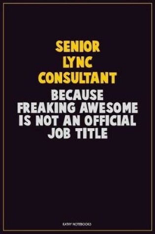 Cover of Senior Lync Consultant, Because Freaking Awesome Is Not An Official Job Title