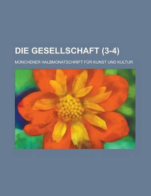 Book cover for Die Gesellschaft (3-4); Munchener Halbmonatschrift Fur Kunst Und Kultur