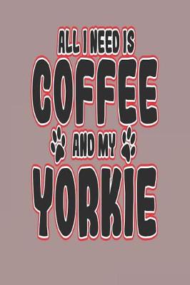 Book cover for All I Need Is Coffee and My Yorkie