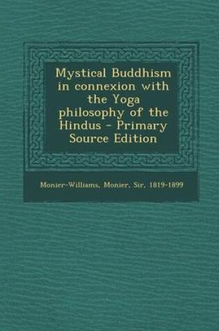 Cover of Mystical Buddhism in Connexion with the Yoga Philosophy of the Hindus - Primary Source Edition