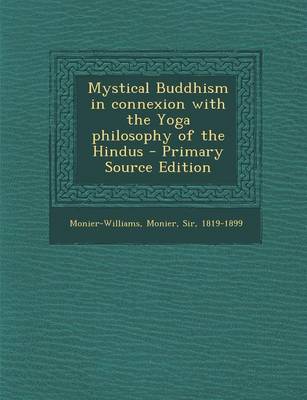 Book cover for Mystical Buddhism in Connexion with the Yoga Philosophy of the Hindus - Primary Source Edition