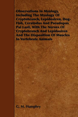 Cover of Observations In Myology, Including The Myology Of Cryptobranch, Lepidosiren, Dog-Fish, Ceratodus And Pseudopus Pal Lasii, With The Nerves Of Cryptobranch And Lepidosiren And The Disposition Of Muscles In Vertebrate Animals