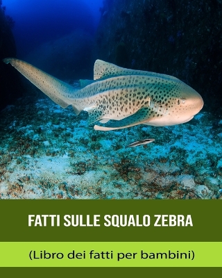 Book cover for Fatti sulle Squalo zebra (Libro dei fatti per bambini)