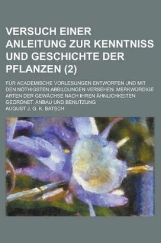 Cover of Versuch Einer Anleitung Zur Kenntniss Und Geschichte Der Pflanzen; Fur Academische Vorlesungen Entworfen Und Mit Den Nothigsten Abbildungen Versehen.