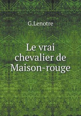 Book cover for Le vrai chevalier de Maison-rouge