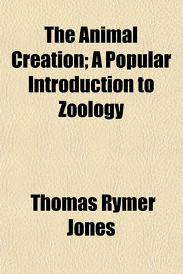 Book cover for The Animal Creation; A Popular Introduction to Zoology