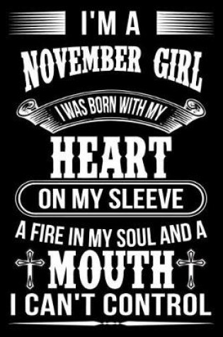 Cover of I'm A November Girl I was Born with my heart on my sleeve A Fire In my soul and