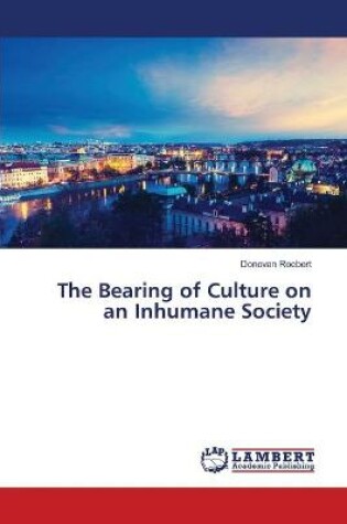 Cover of The Bearing of Culture on an Inhumane Society